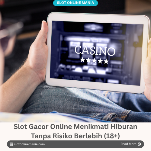 Slot Gacor Online Menikmati Hiburan Tanpa Risiko Berlebih (18+)