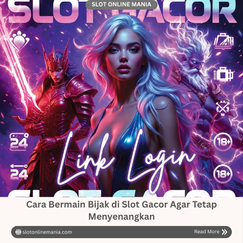 Cara Bermain Bijak di Slot Gacor Agar Tetap Menyenangkan